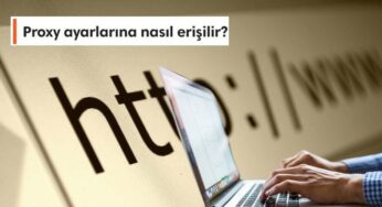 Proxy Nedir, Ne İşe Fayda, Nasıl Kullanılır?