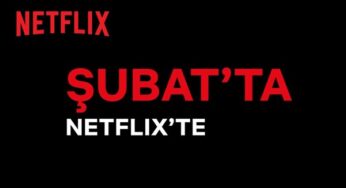 Şubat 2022’de Netflix’e eklenecek özel imaller muhakkak oldu