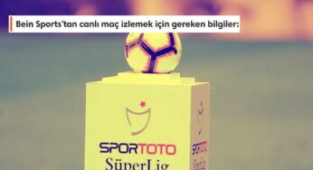 Süper Lig (Bein Sports) Canlı Maç İzlemek İçin Bilgiler
