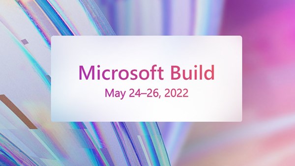 İnanç Can Çekmez: Microsoft Build 2022 geliştirici konferansının tarihi açıklandı 5