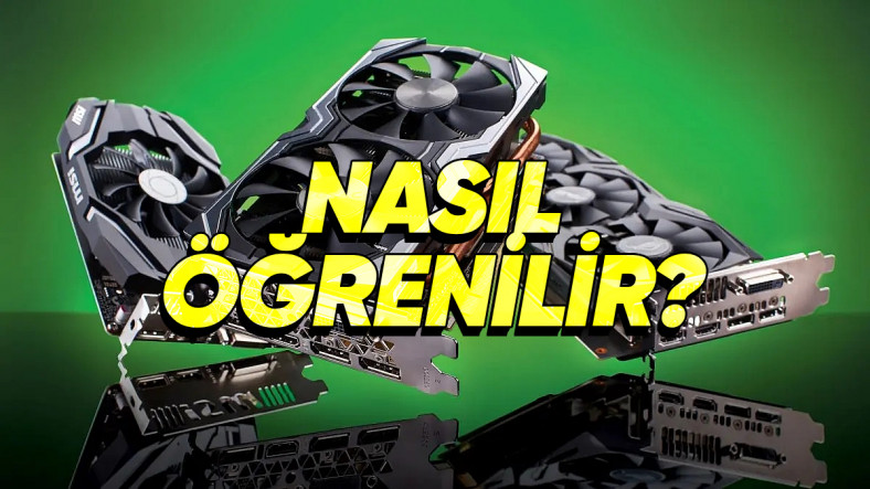 Ekran Kartı Modelinizi Öğrenmenin En Kolay ve Güvenilir Yolları