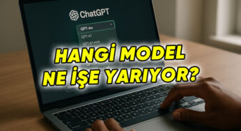 ChatGPT Modelleri ve Kullanım Rehberi: Hangi Model Ne Zaman Kullanılmalı?
